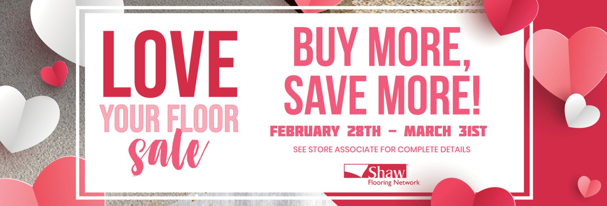 Shaw Floors "Love Your Floors Sale" Valid From Feb 28th - March 31st
